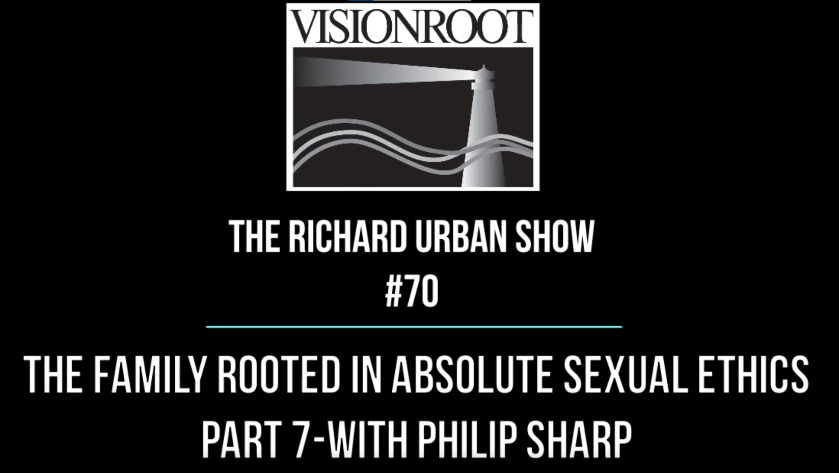 The Family Rooted in Absolute Sexual Ethics-Part 7 with  Philip Sharp