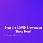 Stop the COVID Bioweapon Shots Now!