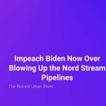 Impeach Biden Now Over Blowing Up the Nord Stream Pipelines
