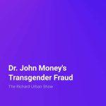 Dr. John Money's Transgender Fraud