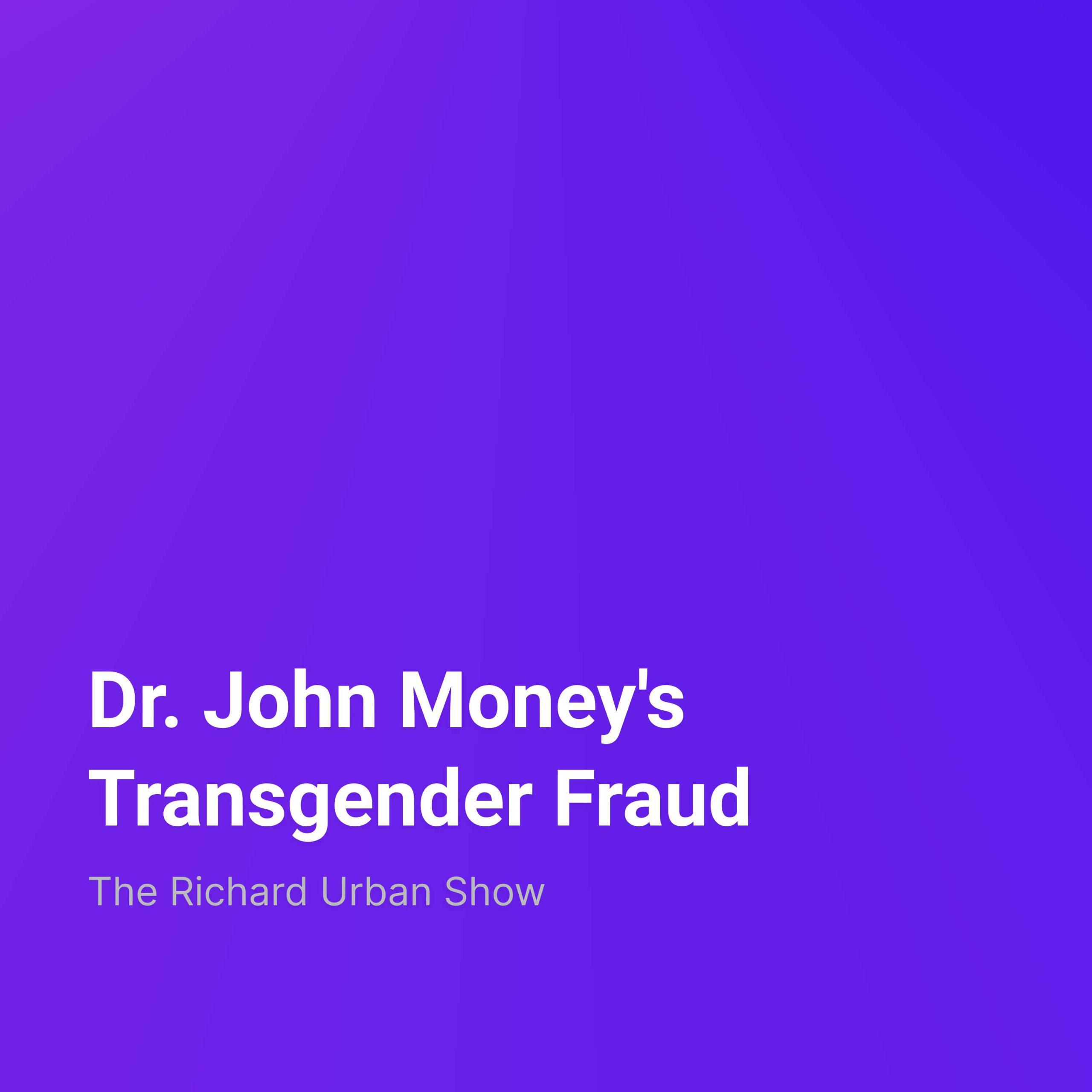 Dr. John Money’s Transgender Fraud