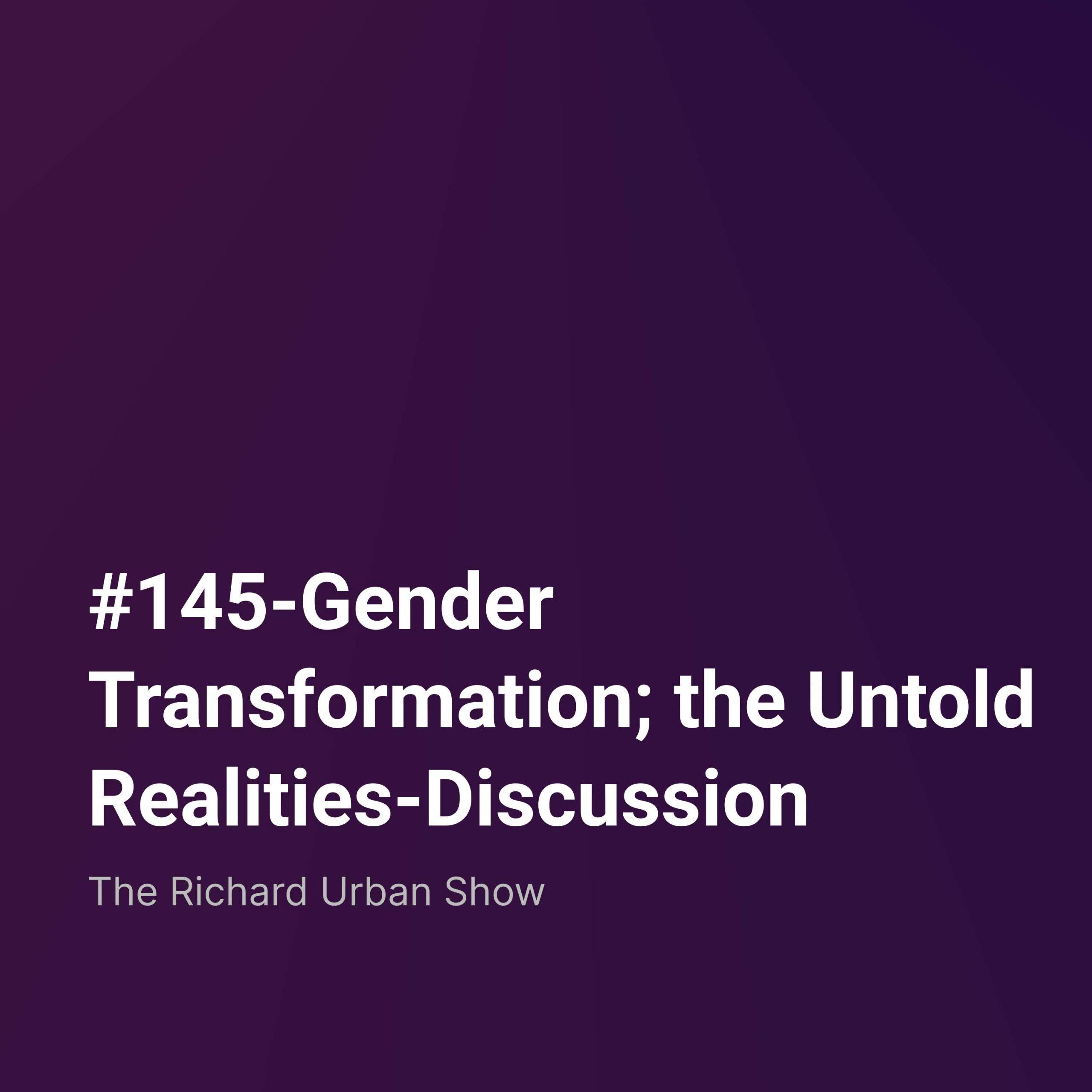 Gender Transformation; the Untold Realities-Discussion