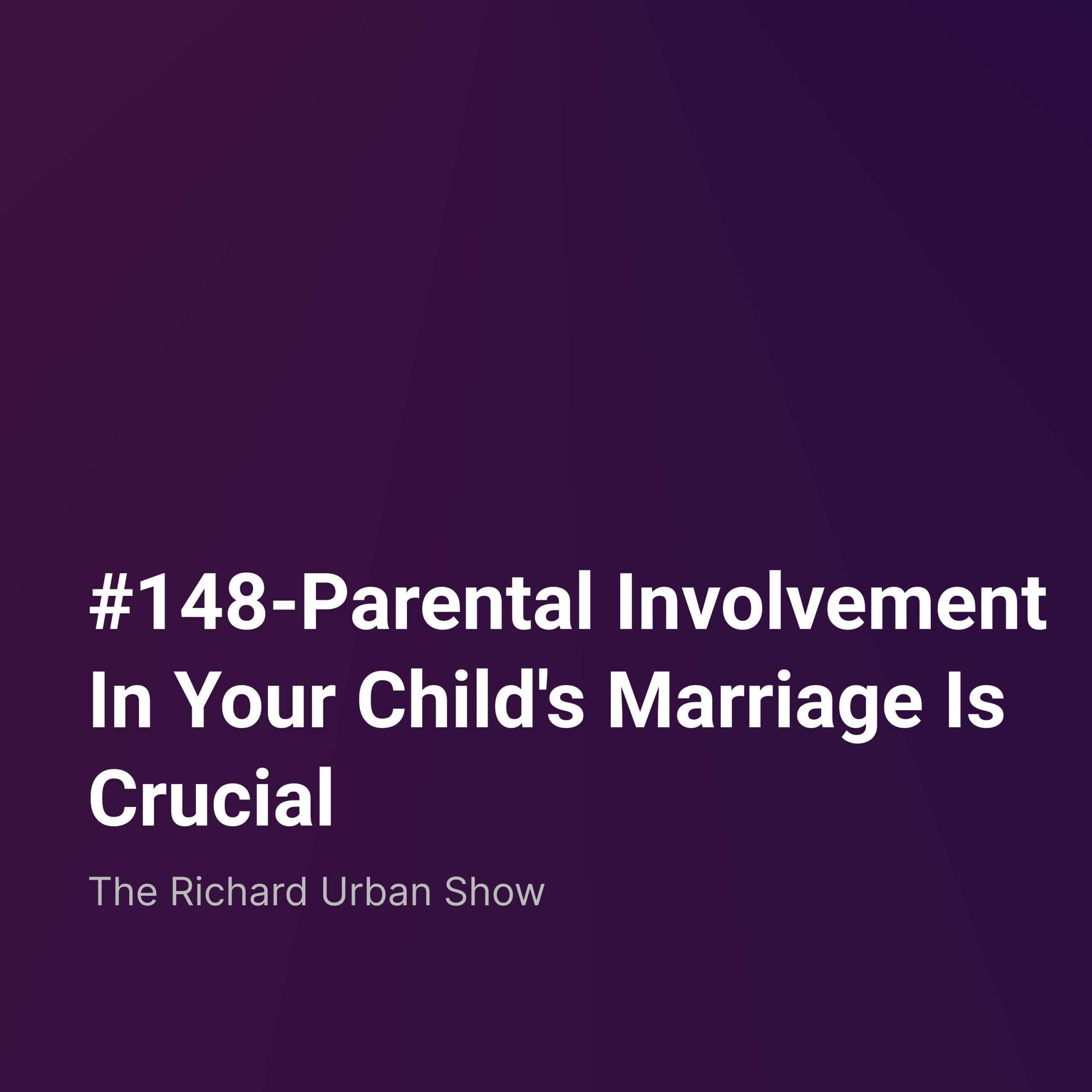 Parental Involvement In Your Child’s Marriage Is Crucial