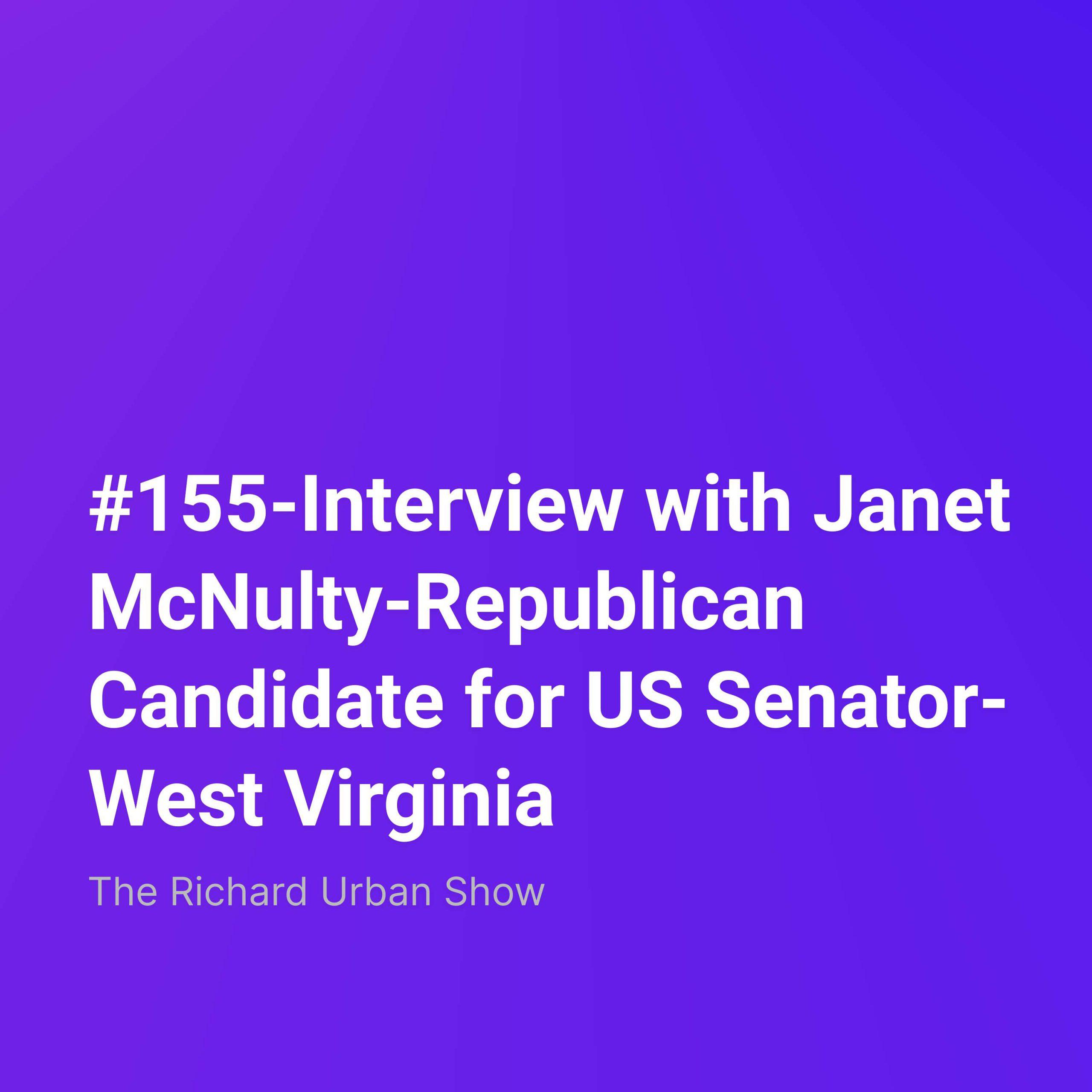 Interview with Janet McNulty-Republican Candidate for US Senator-West Virginia