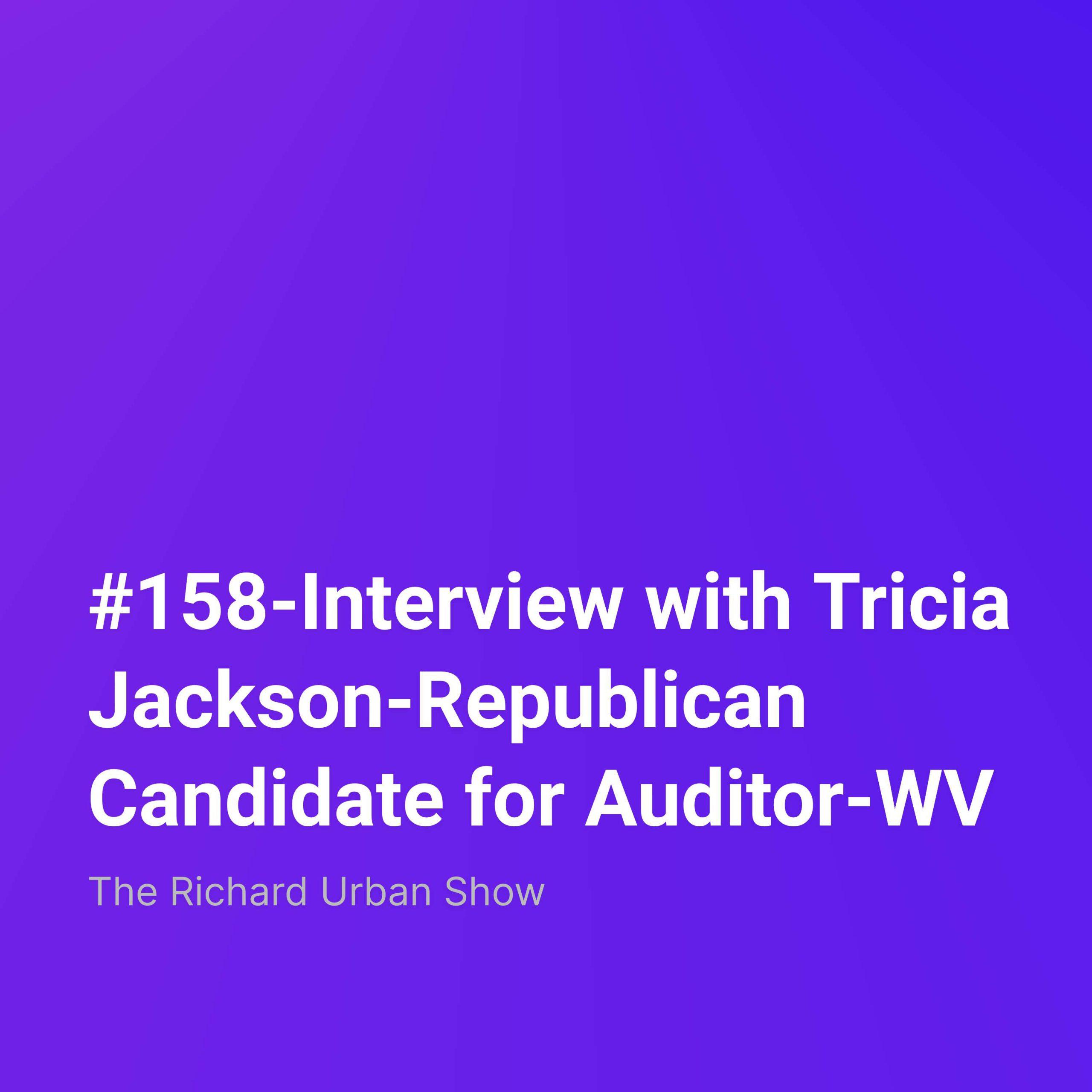 Interview with Tricia Jackson-Republican Candidate for Auditor-WV