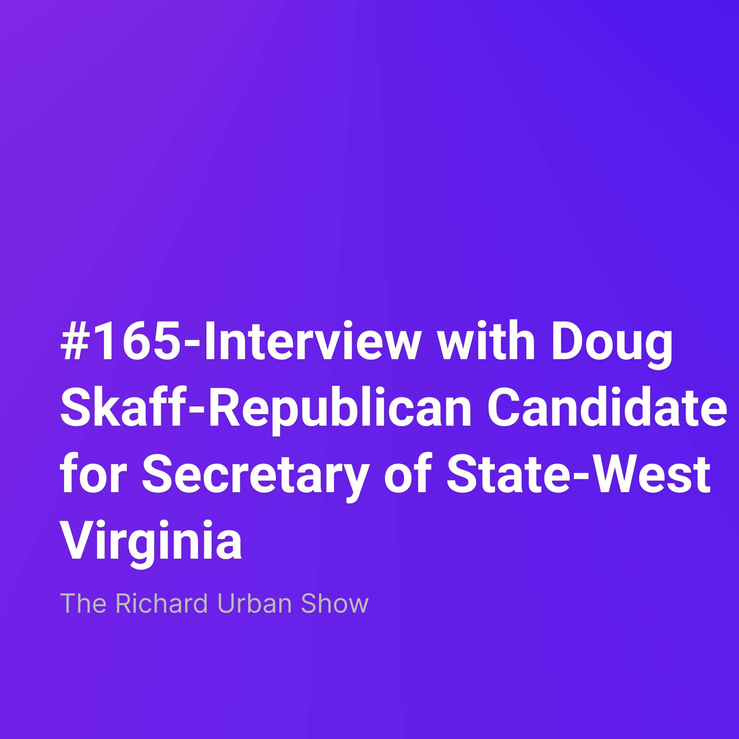 Interview with Doug Skaff-Republican Candidate for Secretary of State-West Virginia