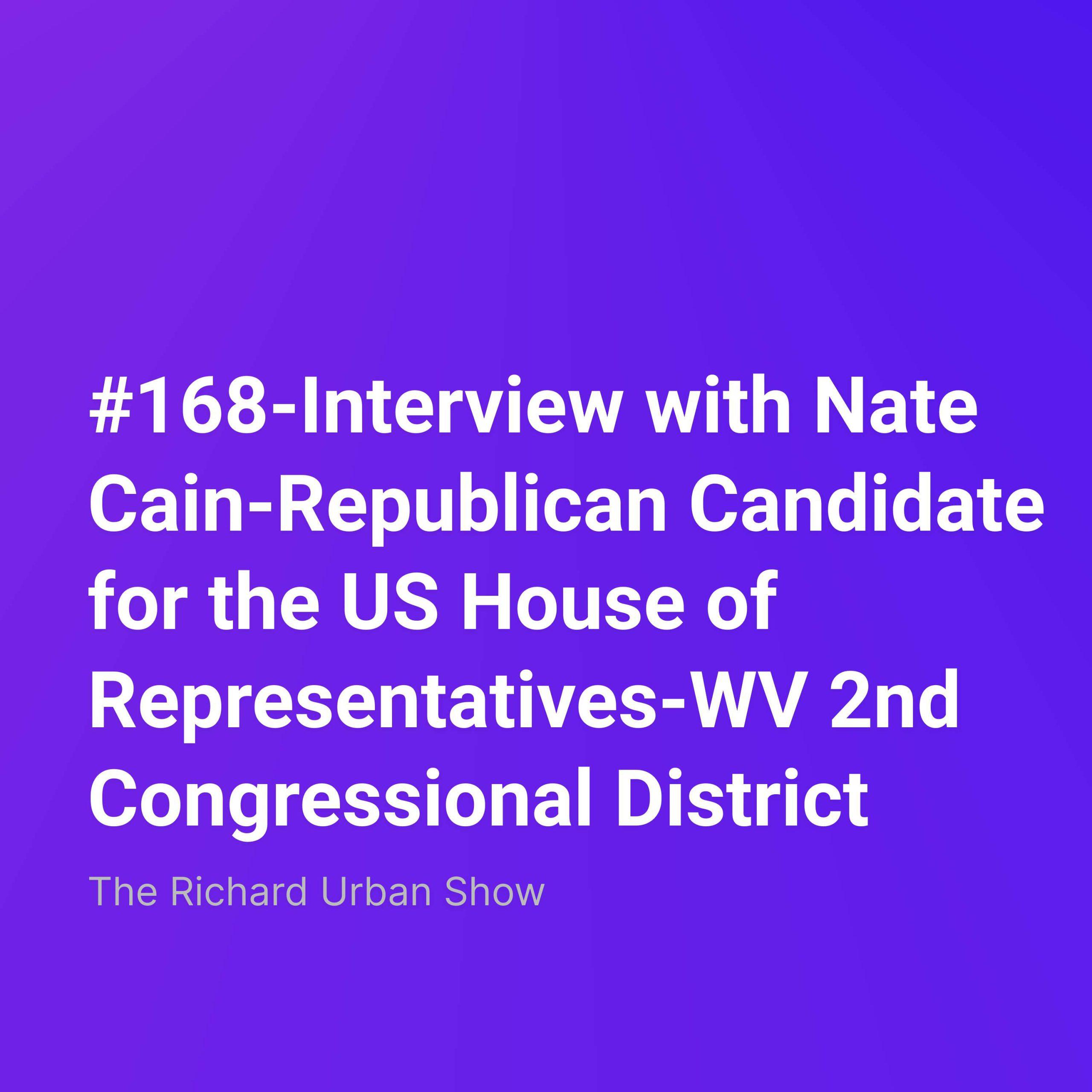 Interview with Nate Cain-Republican Candidate for the US House of Representatives-WV 2nd Congressional District