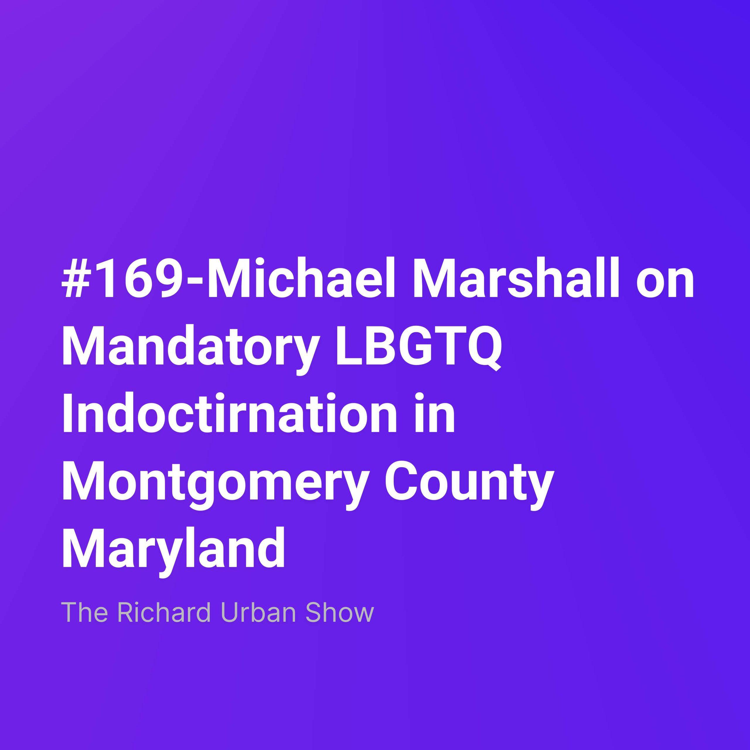 Michael Marshall on Mandatory LBGTQ Indoctirnation in Montgomery County Maryland