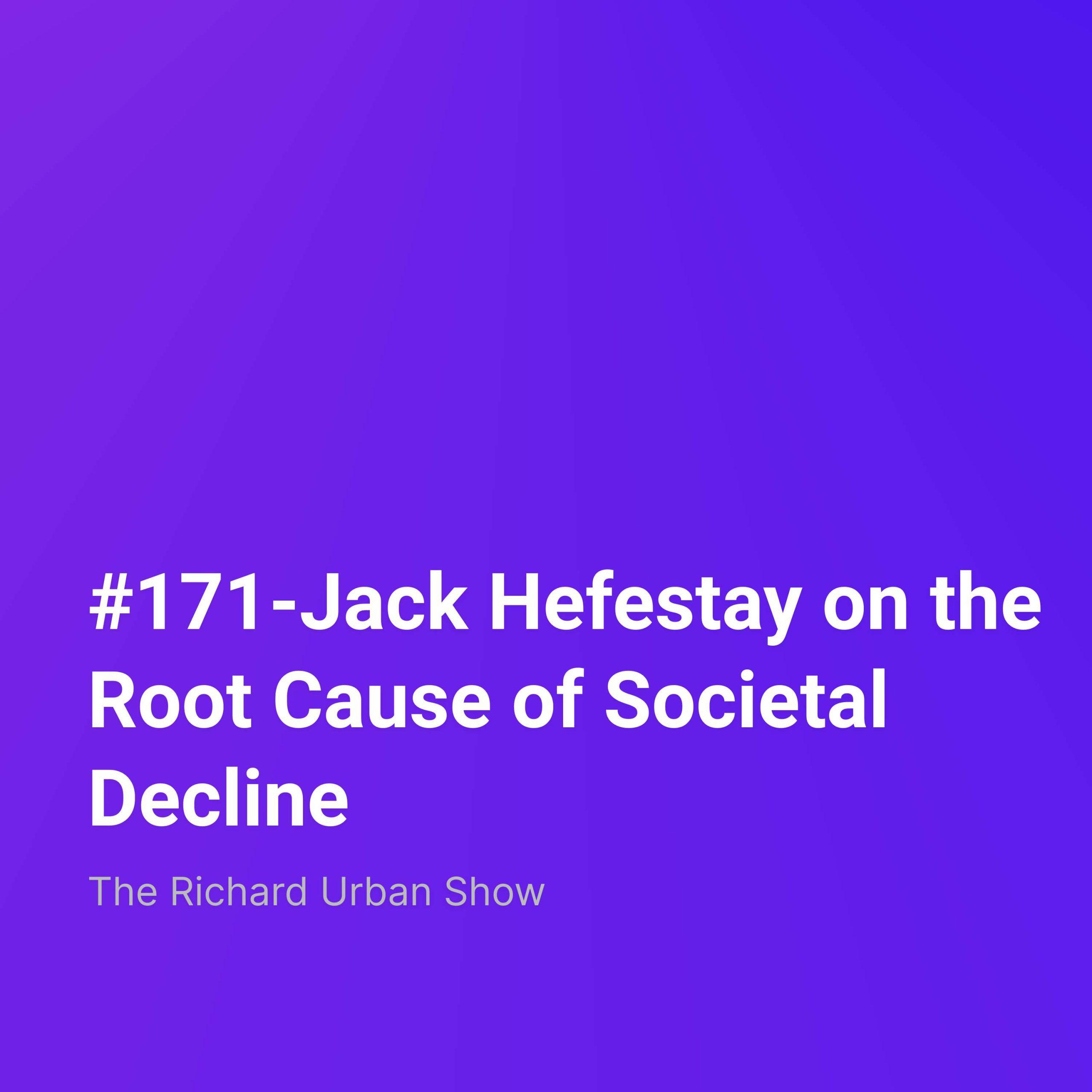Jack Hefestay on the Root Cause of Societal Decline