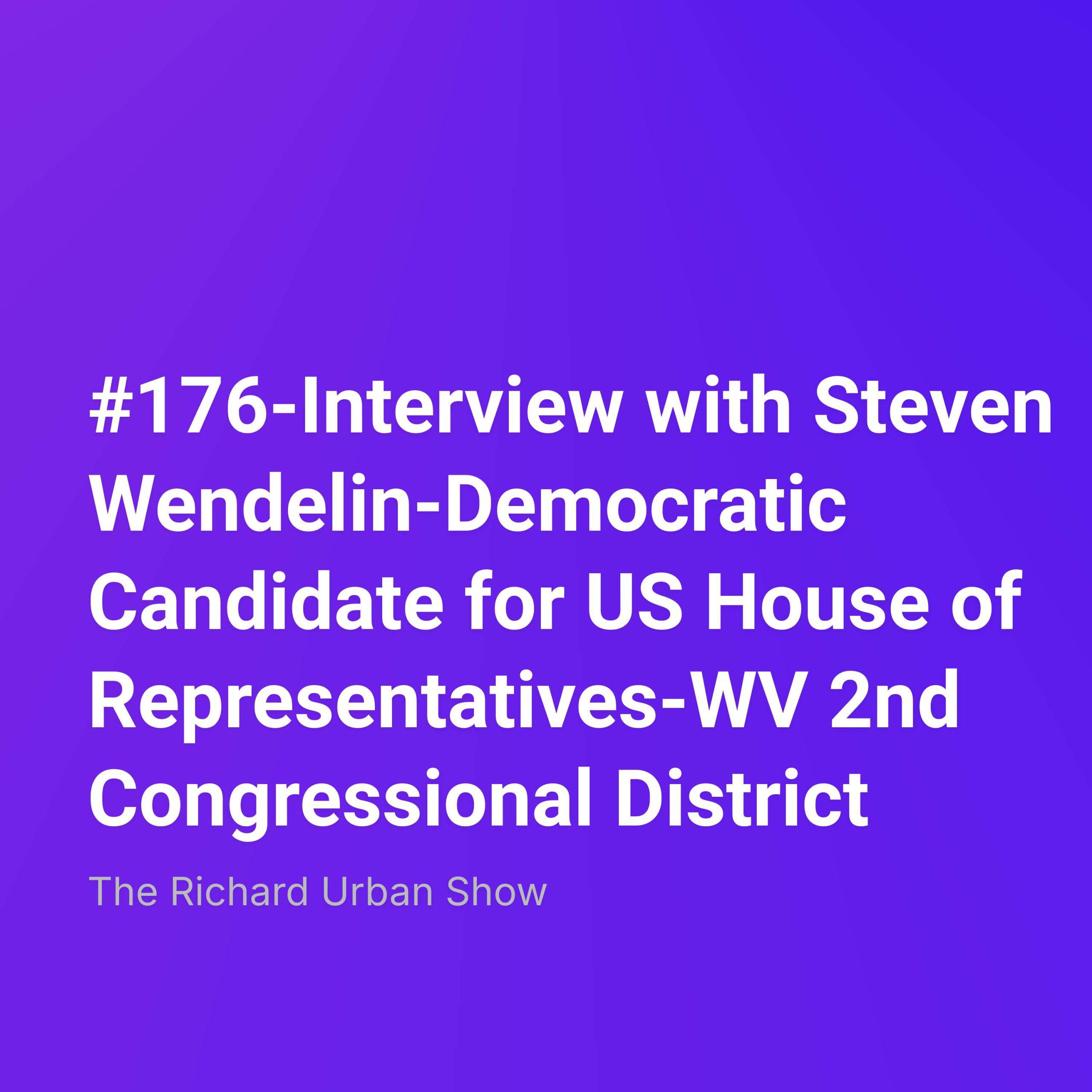 Interview with Steven Wendelin-Democratic Candidate for US House of Representatives-WV 2nd Congressional District