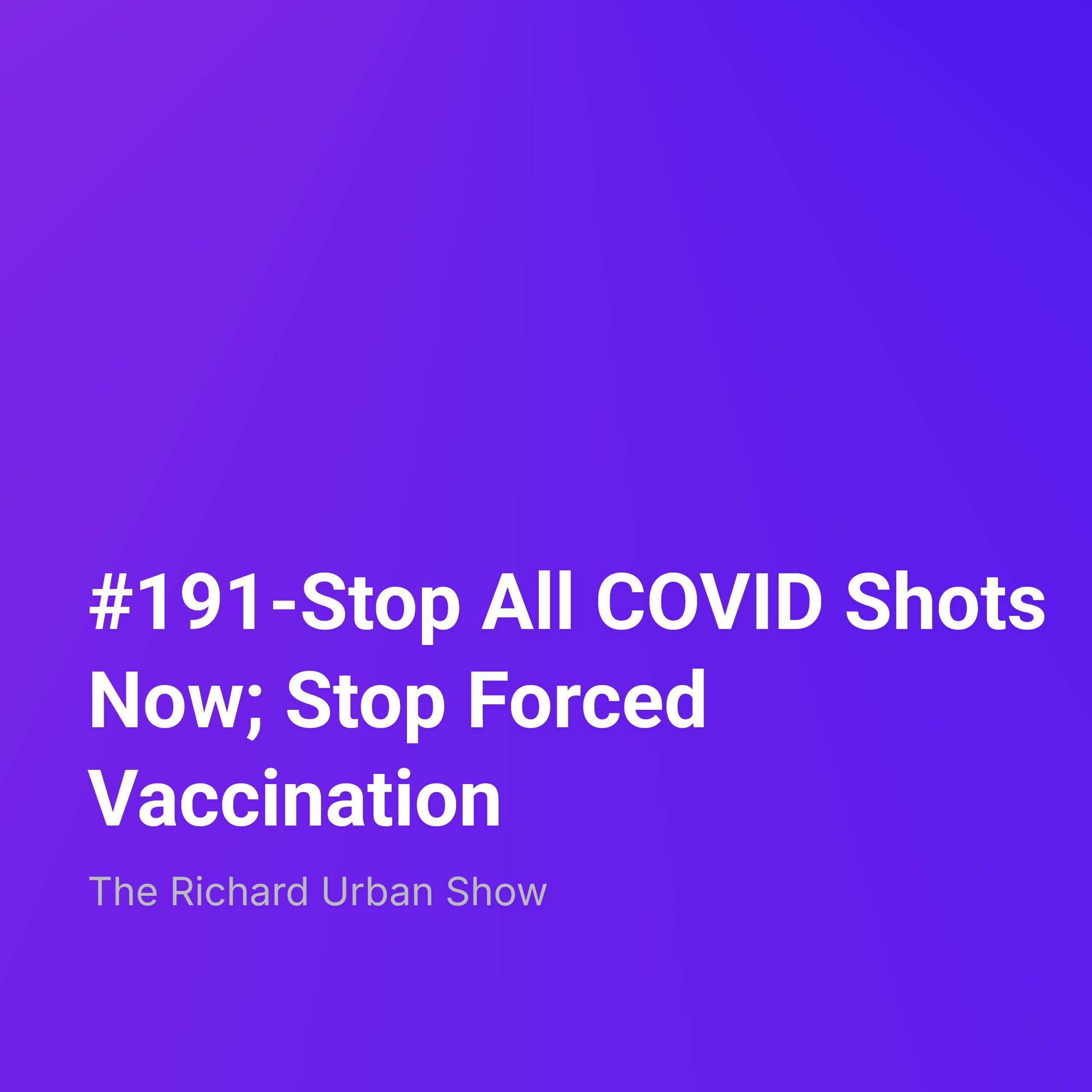 Stop All COVID Shots Now; Stop Forced Vaccination