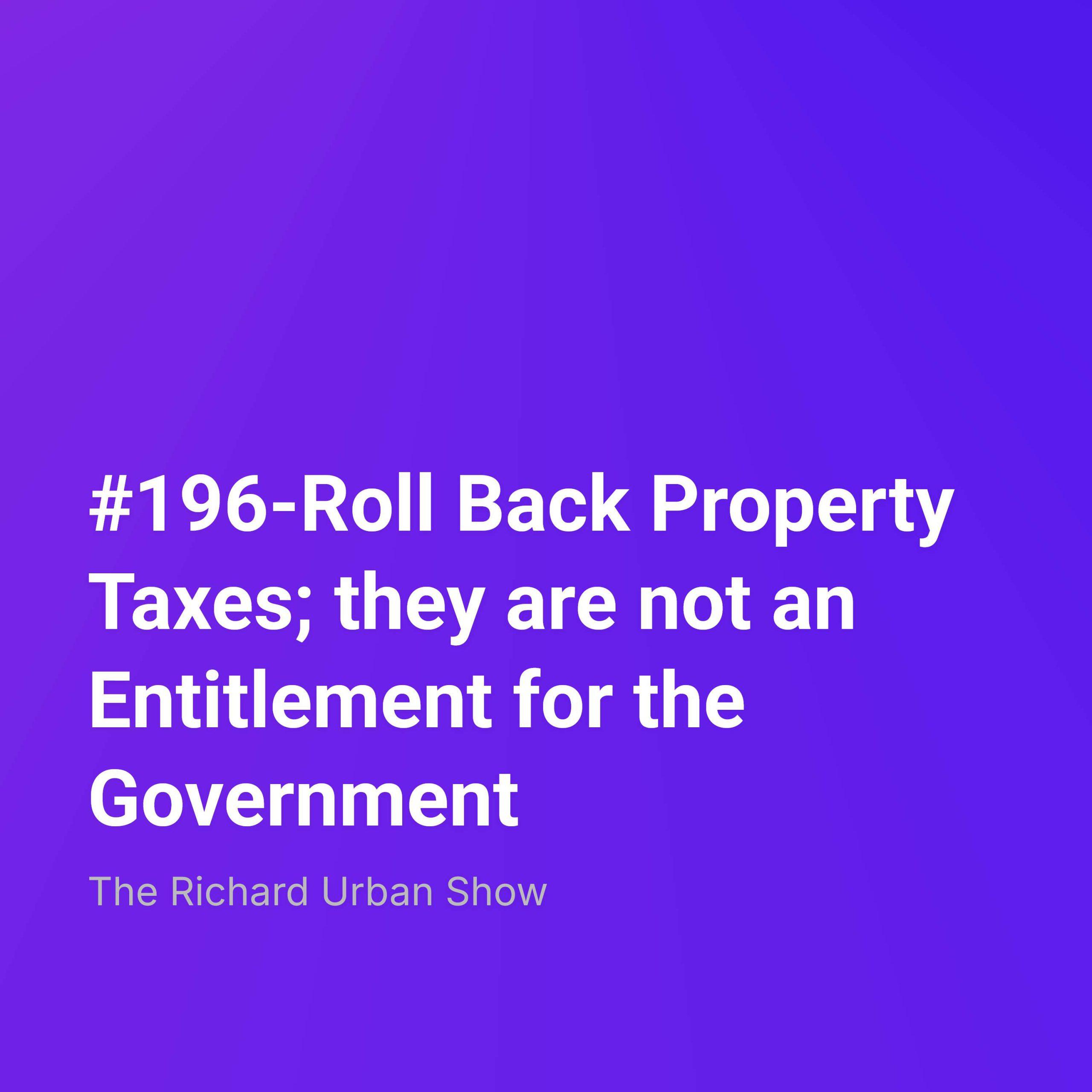 Roll Back Property Taxes; they are not an Entitlement for the Government