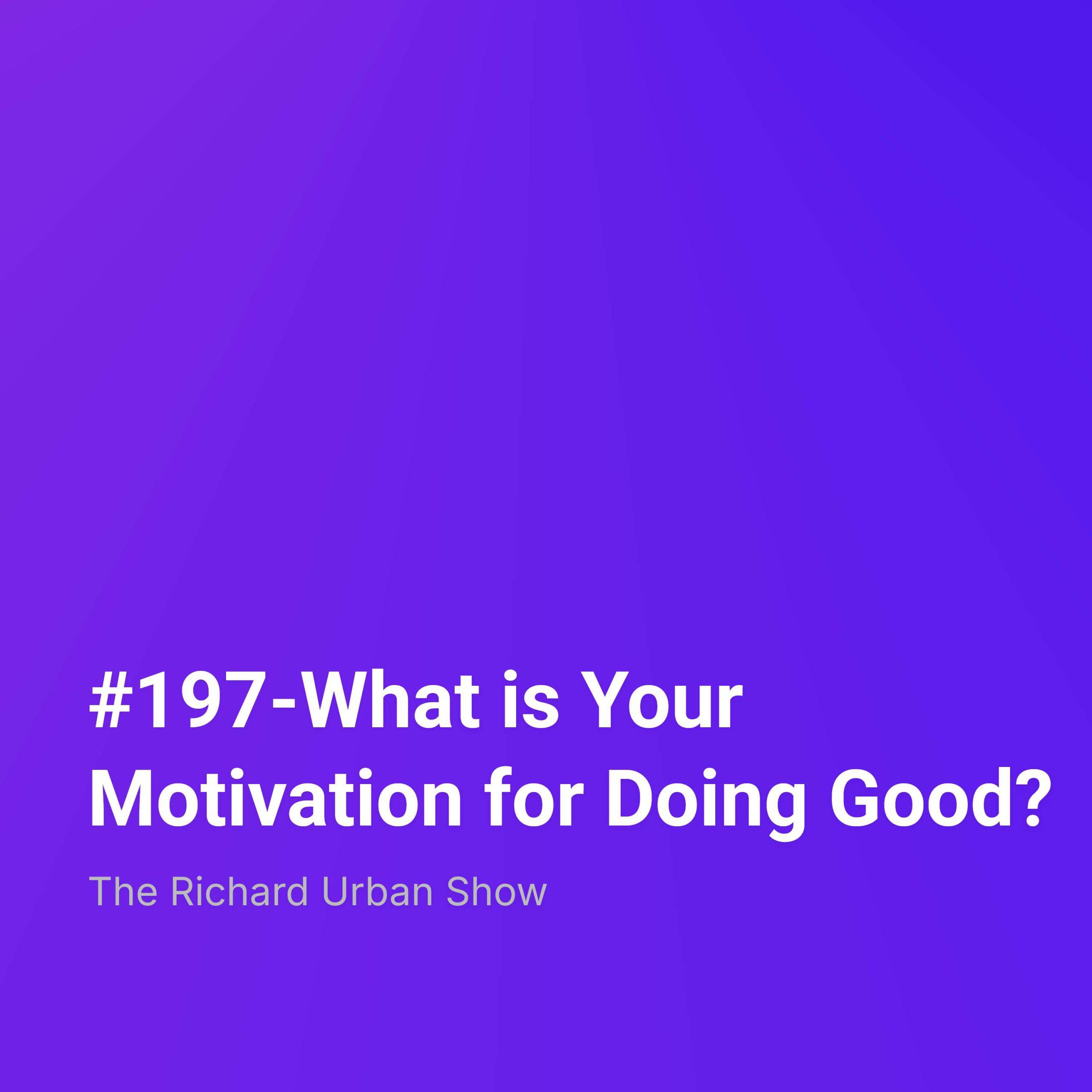 What is Your Motivation for Doing Good?