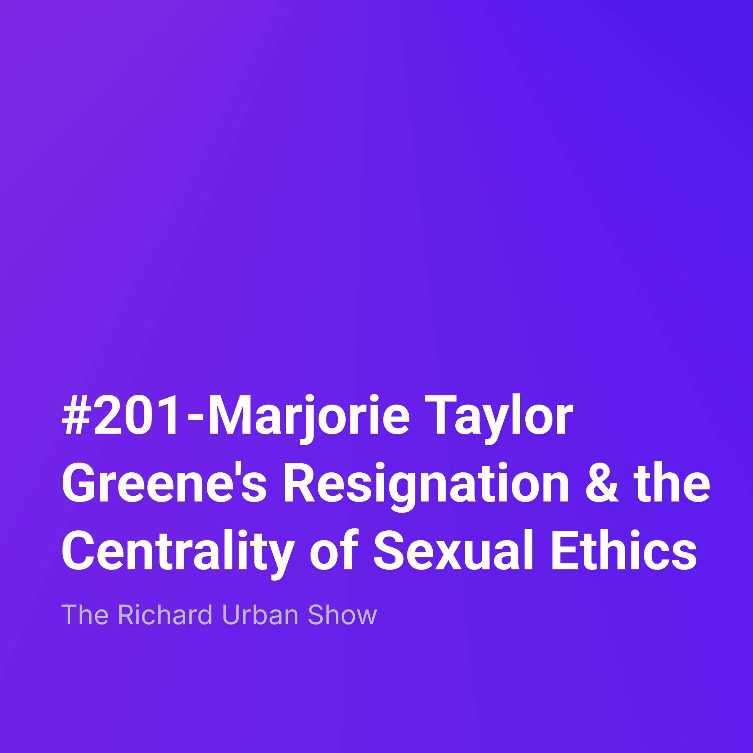 Marjorie Taylor Greene’s Resignation & the Centrality of Sexual Ethics